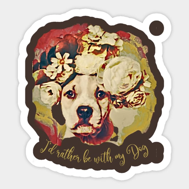 I'd rather be with my Dog (pit bull flowers) Sticker by PersianFMts